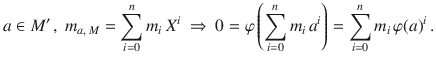 $$a\in M^{\prime}\,,\ m_{a,\,M}=\sum_{i=0}^{n}m_{i}\,X^{i}\ \Rightarrow\ 0=\varphi\left(\sum_{i=0}^{n}m_{i}\,a^{i}\right)=\sum_{i=0}^{n}m_{i}\,\varphi(a)^{i}\,.$$