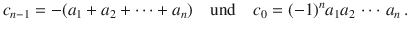 $$c_{n-1}=-(a_{1}+a_{2}+\cdots+a_{n})\quad\text{und}\quad c_{0}=(-1)^{n}a_{1}a_{2}\,\cdots\,a_{n}\,.$$