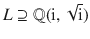 $$L\supseteq{\mathbb{Q}}(\operatorname{i},\sqrt{\operatorname{i}})$$