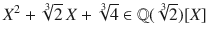 $$X^{2}+\sqrt[3]{2}\,X+\sqrt[3]{4}\in{\mathbb{Q}}(\sqrt[3]{2})[X]$$