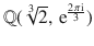 $${\mathbb{Q}}(\sqrt[3]{2},\,\operatorname{e}^{\frac{2\pi\operatorname{i}}{3}})$$