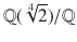 $${\mathbb{Q}}(\sqrt[4]{2})/{\mathbb{Q}}$$