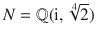 $$N={\mathbb{Q}}(\operatorname{i},\sqrt[4]{2})$$