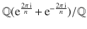 $${\mathbb{Q}}(\operatorname{e}^{\frac{2\pi\operatorname{i}}{n}}+\operatorname{e}^{-\frac{2\pi\operatorname{i}}{n}})/{\mathbb{Q}}$$