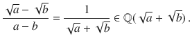 $$\frac{\sqrt{a}-\sqrt{b}}{a-b}=\frac{1}{\sqrt{a}+\sqrt{b}}\in{\mathbb{Q}}(\sqrt{a}+\sqrt{b})\,.$$