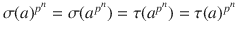 $$\sigma(a)^{p^{n}}=\sigma(a^{p^{n}})=\tau(a^{p^{n}})=\tau(a)^{p^{n}}$$