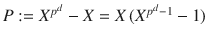 $$P:=X^{p^{d}}-X=X\,(X^{p^{d}-1}-1)$$