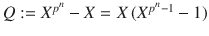 $$Q:=X^{p^{n}}-X=X\,(X^{p^{n}-1}-1)$$