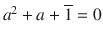 $$a^{2}+a+\overline{1}=0$$