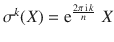 $$\sigma^{k}(X)=\operatorname{e}^{\frac{2\pi\operatorname{i}k}{n}}\,X$$