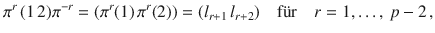 $$\pi^{r}\,(1\,2)\pi^{-r}=(\pi^{r}(1)\,\pi^{r}(2))=(l_{r+1}\,l_{r+2})\quad\text{f{\"u}r}\quad r=1,\ldots,\,p-2\,,$$