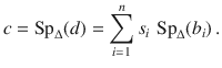 $$c=\mathop{\rm Sp}\nolimits_{\Delta}(d)=\sum_{i=1}^{n}s_{i}\,\mathop{\rm Sp}\nolimits_{\Delta}(b_{i})\,.$$