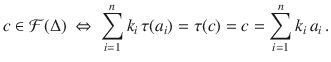 $$c\in\mathcal{F}(\Delta)\ \Leftrightarrow\ \sum_{i=1}^{n}k_{i}\,\tau(a_{i})=\tau(c)=c=\sum_{i=1}^{n}k_{i}\,a_{i}\,.$$