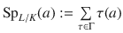 $$\mathop{\rm Sp}\nolimits_{L/K}(a):=\sum\limits_{\tau\in\Gamma}\tau(a)$$