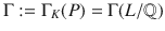 $$\Gamma:=\Gamma_{K}(P)=\Gamma(L/{\mathbb{Q}})$$