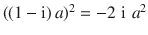 $$((1-\operatorname{i})\,a)^{2}=-2\,\operatorname{i}\,a^{2}$$