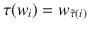 $$\tau(w_{i})=w_{\tilde{\tau}(i)}$$