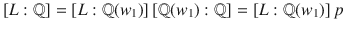 $$[L:{\mathbb{Q}}]=[L:{\mathbb{Q}}(w_{1})]\,[{\mathbb{Q}}(w_{1}):{\mathbb{Q}}]=[L:{\mathbb{Q}}(w_{1})]\,p$$