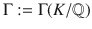 $$\Gamma:=\Gamma(K/{\mathbb{Q}})$$