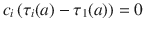 $$c_{i}\,(\tau_{i}(a)-\tau_{1}(a))=0$$