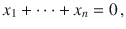 $$x_{1}+\cdots+x_{n}=0\,,$$