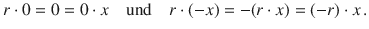 $$r\cdot 0=0=0\cdot x\quad\text{und}\quad r\cdot(-x)=-(r\cdot x)=(-r)\cdot x\,.$$