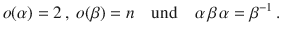 $$o(\alpha)=2\,,\ o(\beta)=n\quad\textrm{und}\quad\alpha\,\beta\,\alpha=\beta^{-1}\,.$$