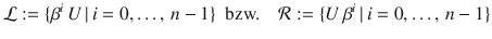 $$\mathcal{L}:=\{\beta^{i}\,U\,|\,i=0,\ldots,\,n-1\}\ \textrm{ bzw.}\quad\mathcal{R}:=\{U\,\beta^{i}\,|\,i=0,\ldots,\,n-1\}$$