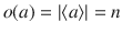 $$o(a)=|\langle a\rangle|=n$$