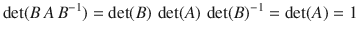 $$\det(B\,A\,B^{-1})=\det(B)\,\det(A)\,\det(B)^{-1}=\det(A)=1$$