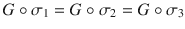 $$G\circ\sigma_{1}=G\circ\sigma_{2}=G\circ\sigma_{3}$$