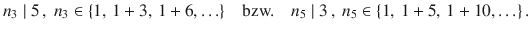 $$n_{3}\mid 5\,,\ n_{3}\in\{1,\,1+3,\,1+6,\ldots\}\quad\text{bzw.}\quad n_{5}\mid 3\,,\ n_{5}\in\{1,\,1+5,\,1+10,\ldots\}\,.$$