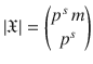 $$|\mathfrak{X}|=\begin{pmatrix}p^{s}\,m\\ p^{s}\end{pmatrix}$$