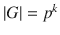 $$|G|=p^{k}$$