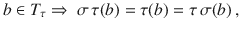 $$b\in T_{\tau} \Rightarrow\ \sigma\,\tau(b)=\tau(b)=\tau\,\sigma(b)\,,$$