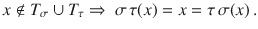 $$x\not\in T_{\sigma}\cup T_{\tau} \Rightarrow\ \sigma\,\tau(x)=x=\tau\,\sigma(x)\,.$$