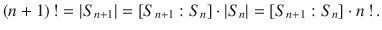 $$(n+1)\,!=|S_{n+1}|=[S_{n+1}:S_{n}]\cdot|S_{n}|=[S_{n+1}:S_{n}]\cdot n\,!\,.$$