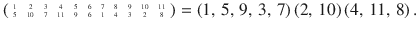 $$\scriptsize{\left(\begin{array}[]{ccccccccccc}1&2&3&4&5&6&7&8&9&10&11\\ 5&10&7&11&9&6&1&4&3&2&8\end{array}\right)}=(1,\,5,\,9,\,3,\,7)\,(2,\,10)\,(4,\,11,\,8)\,.$$