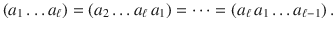 $$(a_{1}\ldots a_{\ell})=(a_{2}\ldots a_{\ell}\,a_{1})=\cdots=(a_{\ell}\,a_{1}\ldots a_{\ell-1})\,.$$