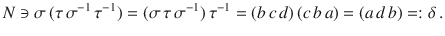 $$N\ni\sigma\,(\tau\,\sigma^{-1}\,\tau^{-1})=(\sigma\,\tau\,\sigma^{-1})\,\tau^{-1}=(b\,c\,d)\,(c\,b\,a)=(a\,d\,b)=:\delta\,.$$