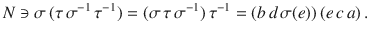 $$N\ni\sigma\,(\tau\,\sigma^{-1}\,\tau^{-1})=(\sigma\,\tau\,\sigma^{-1})\,\tau^{-1}=(b\,d\,\sigma(e))\,(e\,c\,a)\,.$$