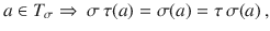 $$a\in T_{\sigma} \Rightarrow\ \sigma\,\tau(a)=\sigma(a)=\tau\,\sigma(a)\,,$$