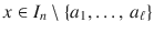 $$x\in I_{n}\setminus\{a_{1},\ldots,\,a_{\ell}\}$$