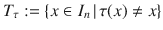 $$T_{\tau}:=\{x\in I_{n}\,|\,\tau(x)\not=x\}$$