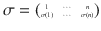 $$\sigma=\scriptsize{\begin{pmatrix}1&\cdots&n\\ \sigma(1)&\cdots&\sigma(n)\end{pmatrix}}$$