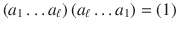 $$(a_{1}\ldots a_{\ell})\,(a_{\ell}\ldots a_{1})=(1)$$