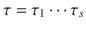 $$\tau=\tau_{1}\cdots\tau_{s}$$