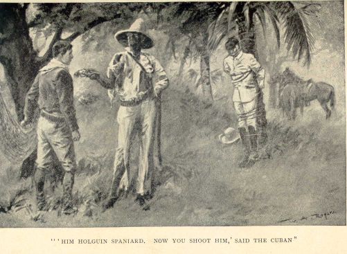 "'Him Holguin Spaniard. Now you shoot him,' said the Cuban."