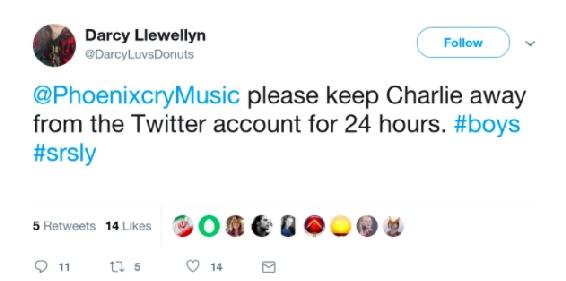 @DarcyLuvDonuts @PhoenixcryMusic please keep Charlie away from the Twitter account for 24 hours. #boys #srsly