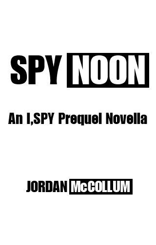 SPY NOON (an I, Spy prequel novella) by Jordan McCollum